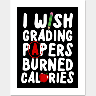 I Wish Grading Papers Burned Calories Posters and Art